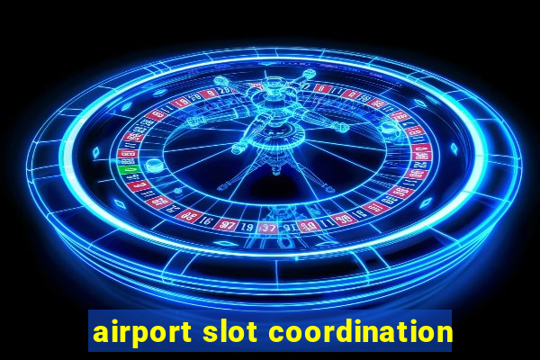 airport slot coordination