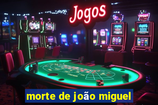 morte de joão miguel