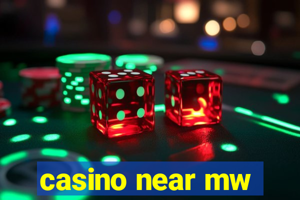 casino near mw