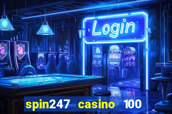 spin247 casino 100 free spins