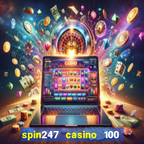 spin247 casino 100 free spins