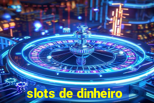 slots de dinheiro