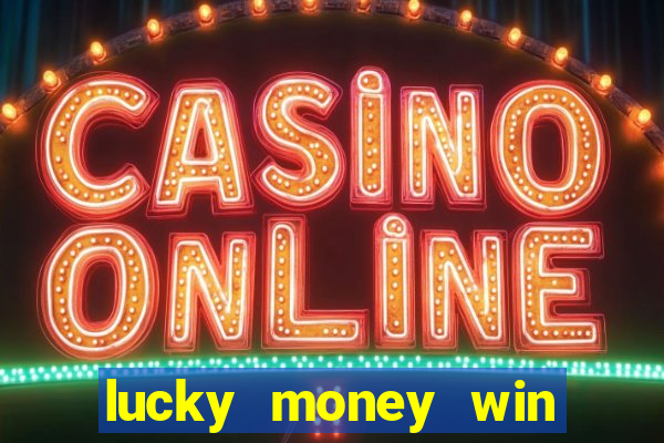 lucky money win real cash 2022