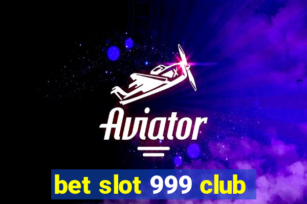 bet slot 999 club