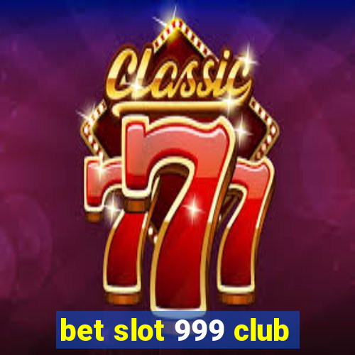 bet slot 999 club