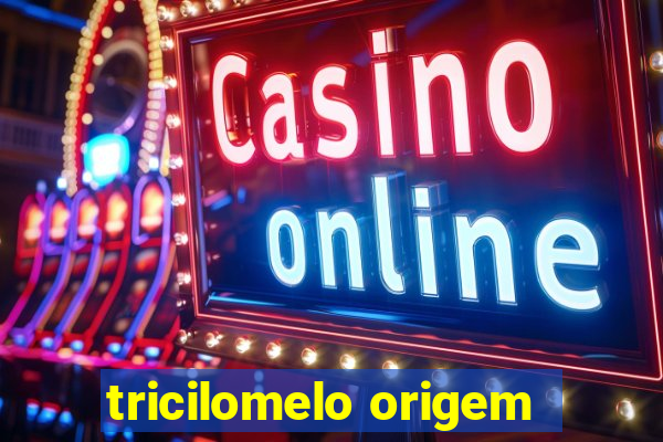 tricilomelo origem