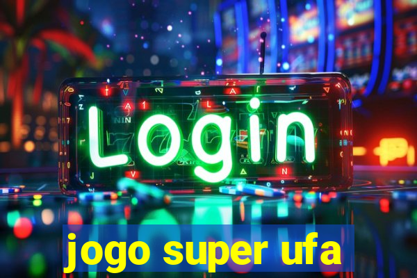 jogo super ufa