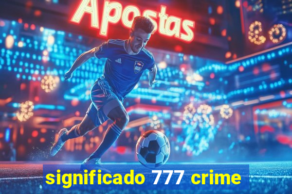 significado 777 crime