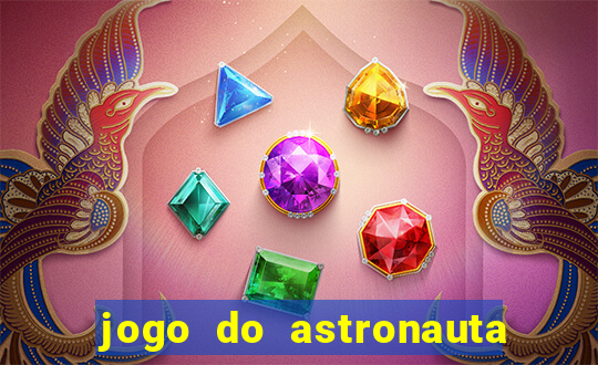 jogo do astronauta que ganha dinheiro