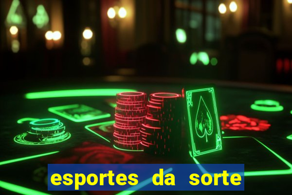 esportes da sorte e vai de bet