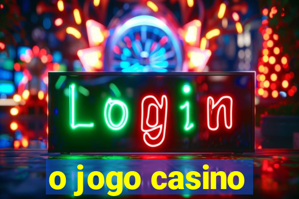 o jogo casino