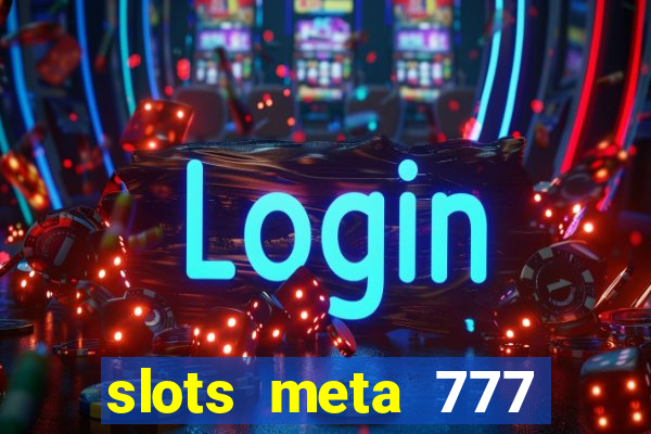 slots meta 777 real money