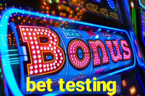 bet testing