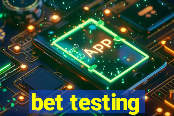 bet testing