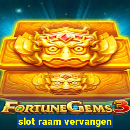 slot raam vervangen