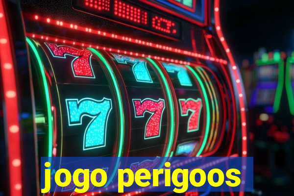 jogo perigoos