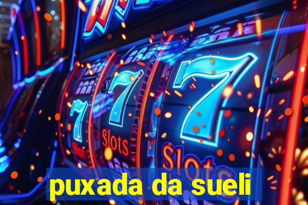 puxada da sueli