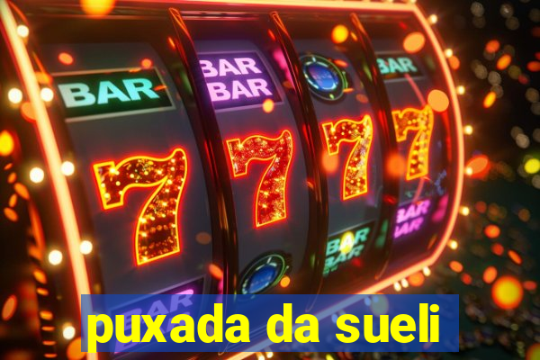 puxada da sueli