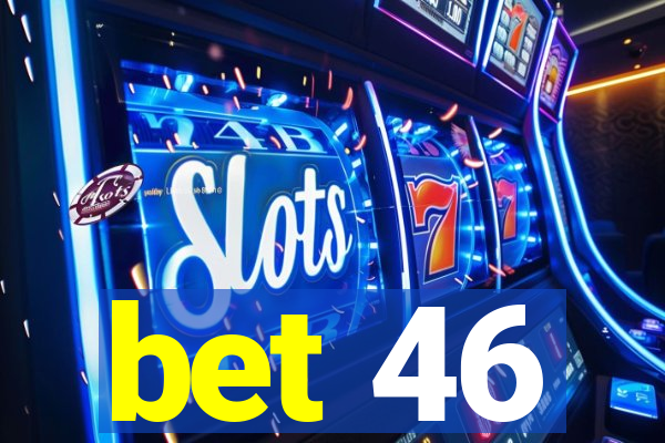 bet 46