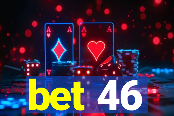 bet 46