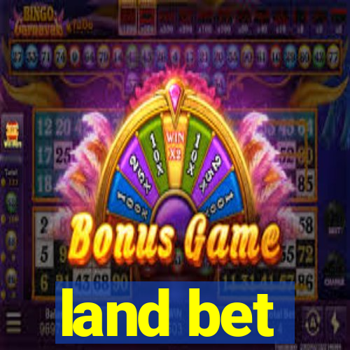 land bet