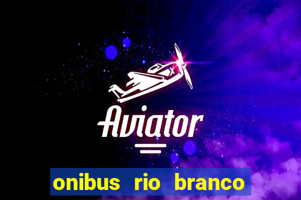 onibus rio branco porto velho