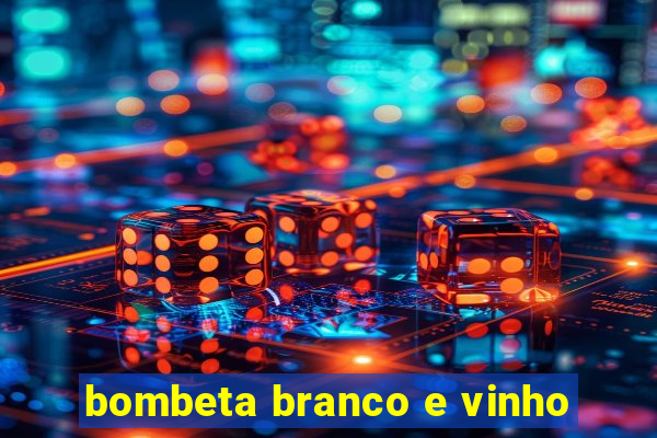 bombeta branco e vinho