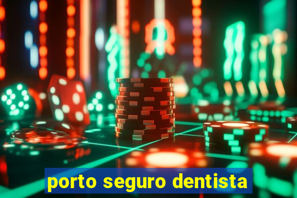 porto seguro dentista