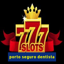 porto seguro dentista