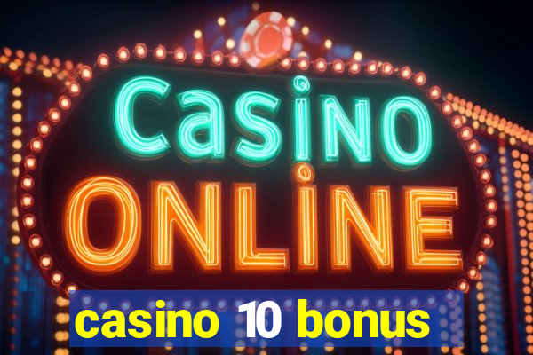 casino 10 bonus