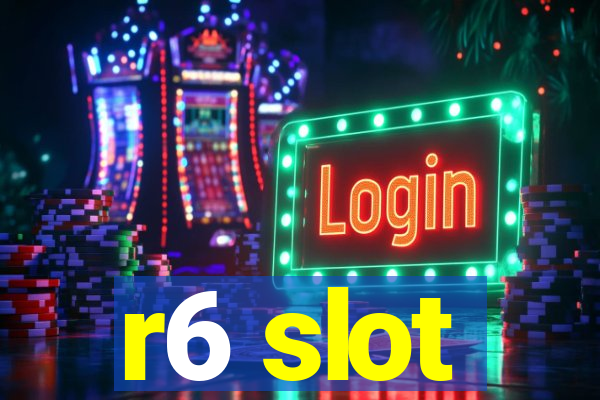 r6 slot