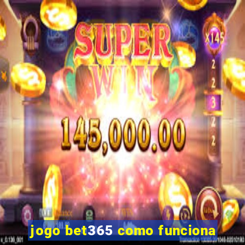 jogo bet365 como funciona