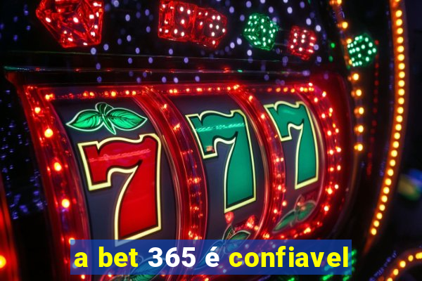 a bet 365 é confiavel