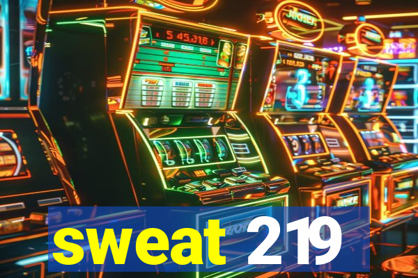 sweat 219