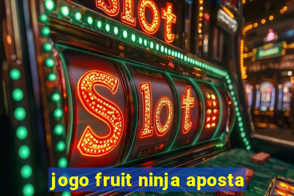 jogo fruit ninja aposta