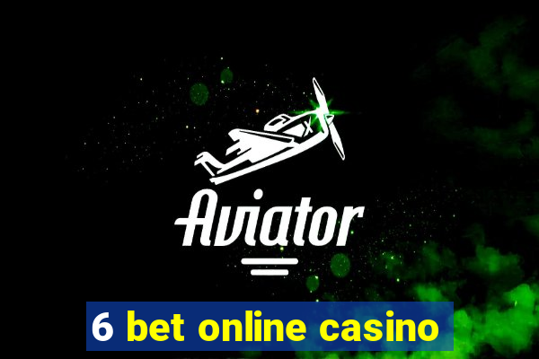 6 bet online casino