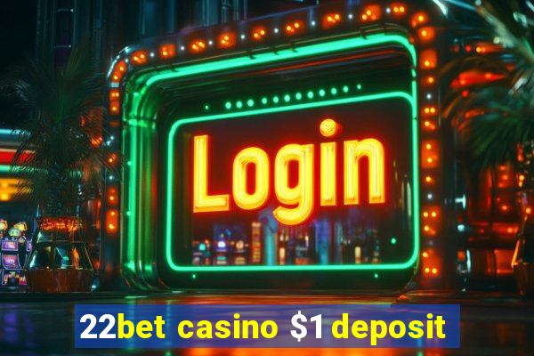 22bet casino $1 deposit