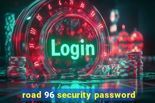 road 96 security password