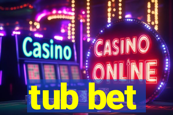 tub bet