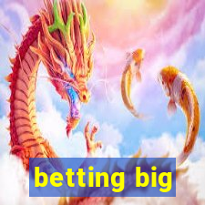 betting big