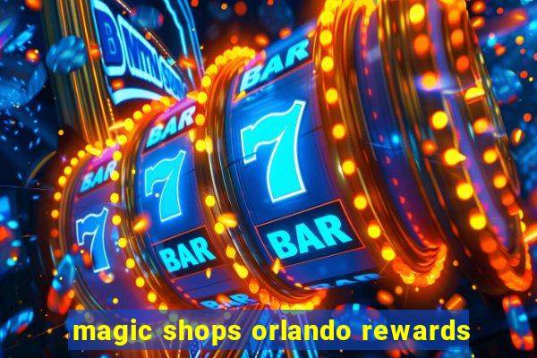 magic shops orlando rewards