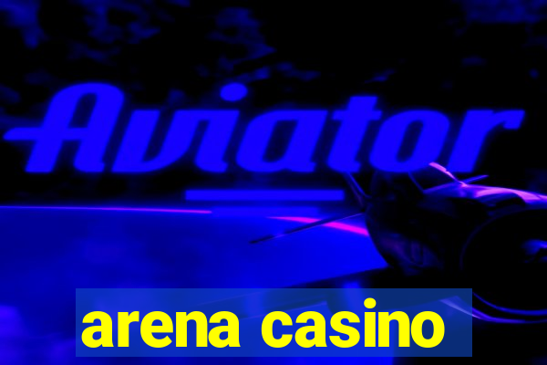 arena casino