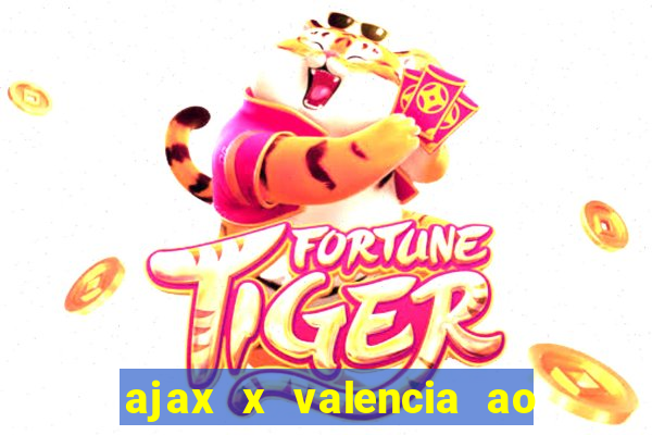 ajax x valencia ao vivo futemax