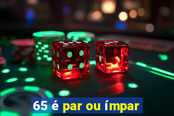 65 é par ou ímpar