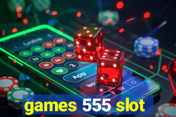 games 555 slot