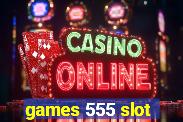 games 555 slot