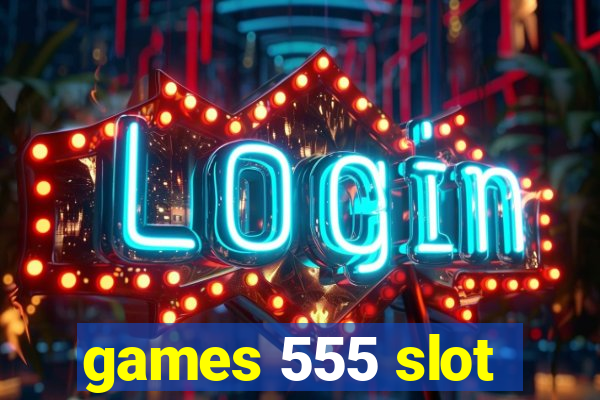 games 555 slot