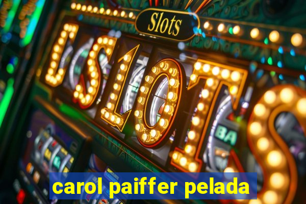 carol paiffer pelada