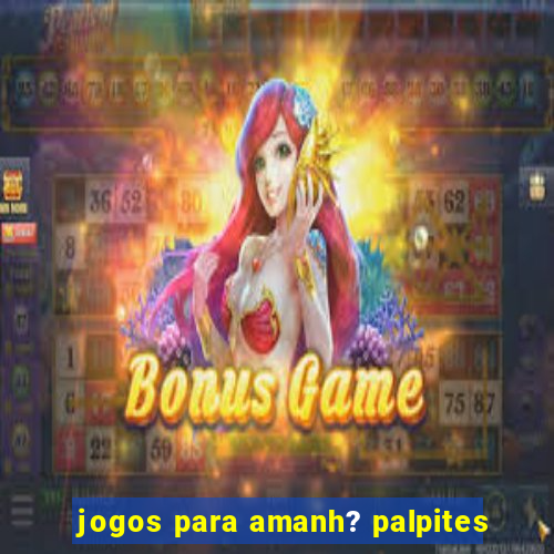 jogos para amanh? palpites