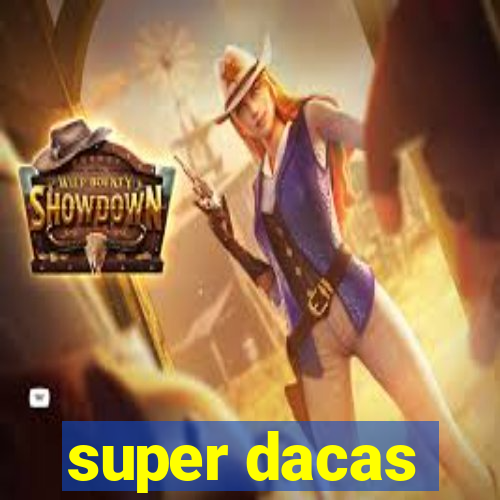 super dacas